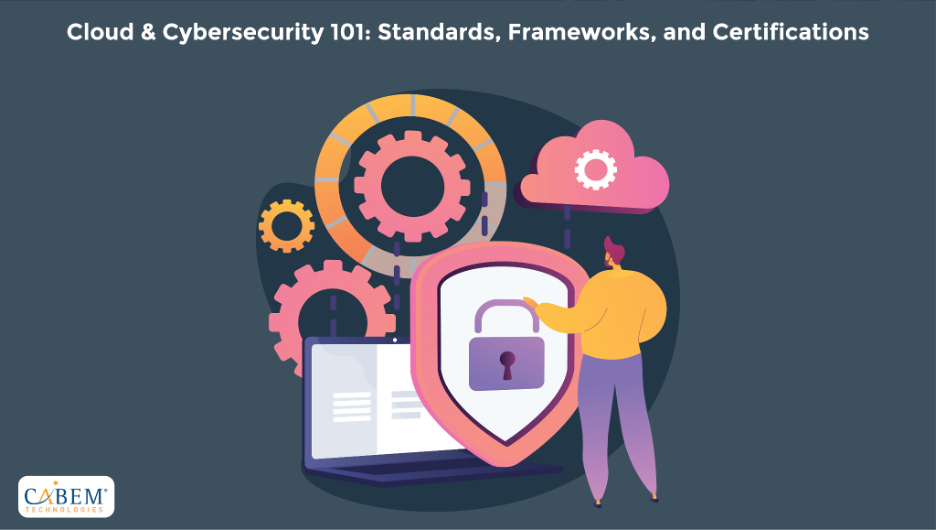 Cloud & Cybersecurity 101: Standards, Frameworks, and Certifications