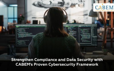 Strengthen Compliance and Data Security with CABEM’s Proven Cybersecurity Framework